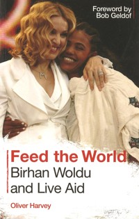 Feed the World: Birhan Woldu and Live Aid - Oliver Harvey - ebook