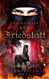Geschichten aus Friedstatt Band 2: Flammendurst - Christian Voß - ebook