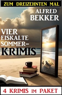 Zum dreizehnten Mal vier eiskalte Sommerkrimis: 4 Krimis im Paket - Alfred Bekker - ebook