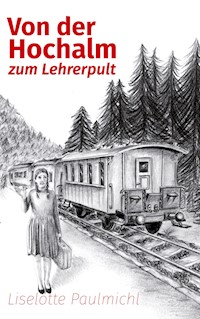 Von der Hochalm zum Lehrerpult - Liselotte Paulmichl - ebook