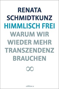 Himmlisch frei - Renata Schmidtkunz - ebook