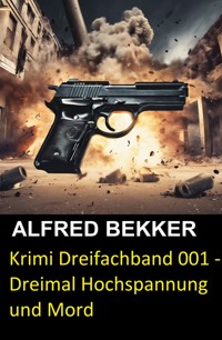 Krimi Dreifachband 001 - Dreimal Hochspannung und Mord - Alfred Bekker - ebook