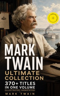 MARK TWAIN Ultimate Collection: 370+ Titles in One Volume (Illustrated) (Annotated) - Mark Twain - ebook