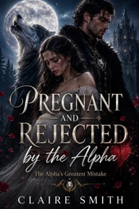 Pregnant and Rejected By the Alpha - Claire Smith - ebook