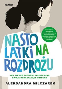 Nastolatki na rozdrożu - Milczarek Aleksandra - książka
