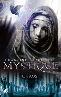 Mystique - Tome 2 Chaos - Francine Labrecque - ebook