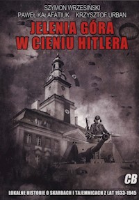Jelenia Góra w cieniu Hitlera - Wrzesiński Szymon, Kałafatiuk Paweł, Urban Krzysztof - książka