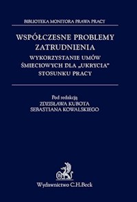 Współczesne problemy zatrudnienia Wykorzystanie umów śmieciowych dla ukrycia stosunku pracy -  - książka