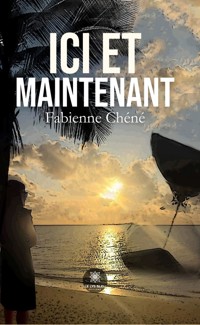 Ici et maintenant - Fabienne Chéné - ebook
