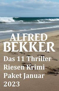 Das 11 Thriller Riesen Krimi Paket Januar 2023 - Alfred Bekker - ebook