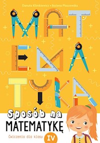 Sposób na matematykę Ćwiczenia dla klasy IV - Klimkiewicz Danuta, Płaszewska Bożena - książka