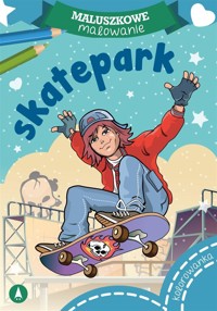 Maluszkowe malowanie. Skatepark - Wydawnictwo Skrzat - książka