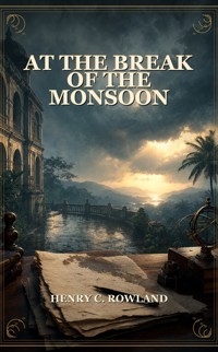At the Break of the Monsoon - Henry C. Rowland - ebook