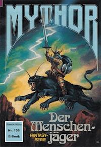 Mythor 108: Der Menschenjäger - Horst Hoffmann - ebook
