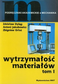 Wytrzymałość materiałów Tom 1 - Dyląg Zdzisław, Jakubowicz Antoni, Orłoś Zbigniew - książka