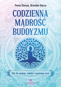 Codzienna mądrość buddyzmu. 366 dni spokoju, radości i uważnego życia - Pema Sherpa, Brendan Barca - książka