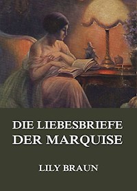 Die Liebesbriefe der Marquise - Lily Braun - ebook