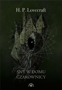 Sny w domu czarownicy tw. - Lovecraft Howard Phillips - książka
