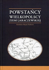 Powstańcy Wielkopolscy Ziemi Jaraczewskiej - Pachciarz Kazimiera Horyza - książka