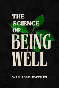 The Science of Being Well - Wallace D. Wattles - ebook + audiobook