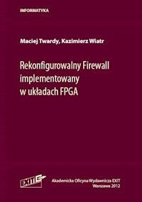 Rekonfigurowalny Firewall implementowany w układach FPGA - Twardy Maciej, Wiatr Kazimierz - książka