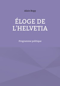 Éloge de l'Helvetia - Alain Bopp - ebook