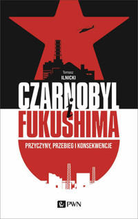Czarnobyl I Fukushima. Przyczyny, przebieg i konsekwencje - Tomasz Ilnicki - książka