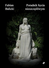 Poradnik bycia nieszczęśliwym - Balicki Fabian - książka