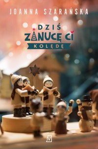 Dziś zanucę ci kolędę - Joanna Szarańska - ebook + książka