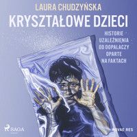 Kryształowe dzieci. Historie uzależnienia od dopalaczy oparte na faktach - Laura Chudzyńska - ebook + audiobook