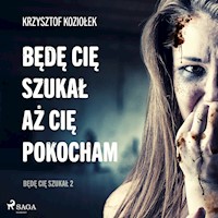 Będę Cię szukał. Będę Cię szukał, aż Cię pokocham - Krzysztof Koziołek - audiobook