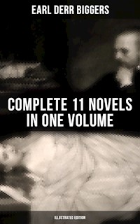 Earl Derr Biggers: Complete 11 Novels  in One Volume (Illustrated Edition) - Earl Derr Biggers - ebook