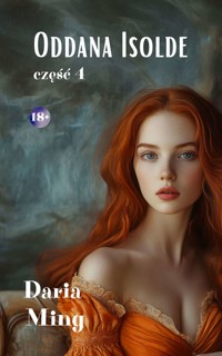 Oddana Isolde. Część 4 - Daria Ming - ebook