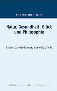 Natur, Gesundheit, Glück und Philosophie - Rolf  Friedrich Schuett - ebook