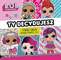 L.O.L. Surprise! Ty decydujesz! -  - książka