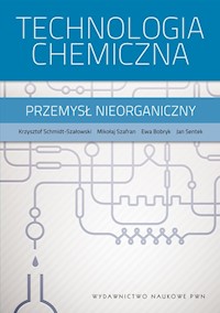 Technologia chemiczna - Schmidt-Szałowski Krzysztof, Szafran Mikołaj, Bobryk Ewa, Sentek Jan - książka