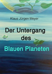 Der Untergang des Blauen Planeten - Klaus Jürgen Meyer - ebook