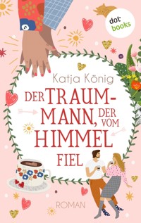 Der Traummann, der vom Himmel fiel - Katja König - ebook