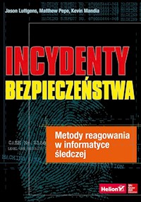 Incydenty bezpieczeństwa Metody reagowania w informatyce śledczej - Jason Luttgens, Matthew Pepe, Kevin Mandia - książka