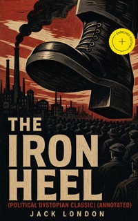 THE IRON HEEL (Political Dystopian Classic) (Annotated) - Jack London - ebook