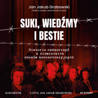Suki, wiedźmy i bestie. Historie nadzorczyń z niemieckich obozów koncentracyjnych - Jan Jakub Grabowski - audiobook