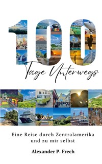 100 Tage unterwegs - Alexander P. Frech - ebook