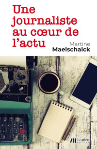 Une journaliste au cœur de l’actu - Martine Maelschalck - ebook