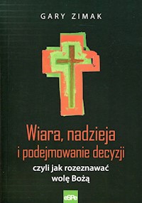 Wiara, nadzieja i podejmowanie decyzji - Gary Zimak - książka