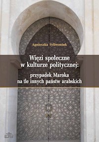 Więzi społeczne w kulturze politycznej: przypadek Maroka na tle innych państw arabskich - Syliwoniuk Agnieszka - książka