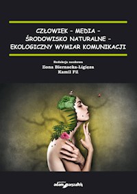 Człowiek - media - środowisko naturalne - ekologiczny wymiar komunikacji -  - książka