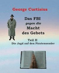 Das FBI gegen die Macht des Gebets II - George Curtisius - ebook