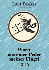 Worte aus einer Feder meiner Flügel - 2017 - Christian Gruber - ebook