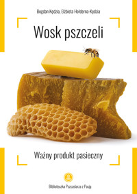 Wosk pszczeli. Ważny produkt pasieczny - Bogdan Kedzia, Elżbieta Hołderna-Kędzia - ebook