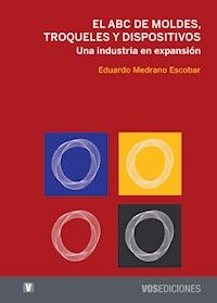 El ABC de moldes, troqueles y dispositivos - Eduardo Medrano Escobar - ebook